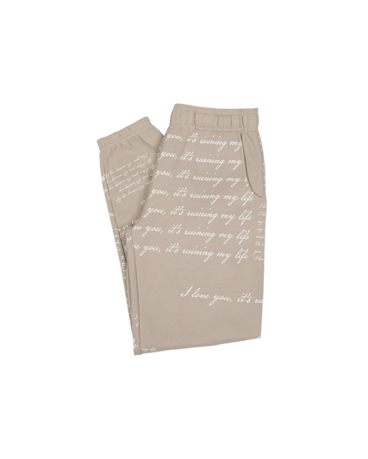 I Love You It's Ruining My Life Sweatpants